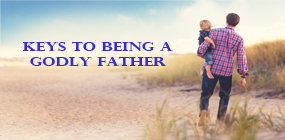 Keys to Being a Godly Father